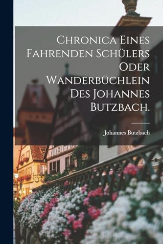 Imagen de archivo de Chronica eines fahrenden Sch?lers oder Wanderb?chlein des Johannes Butzbach. a la venta por PBShop.store US