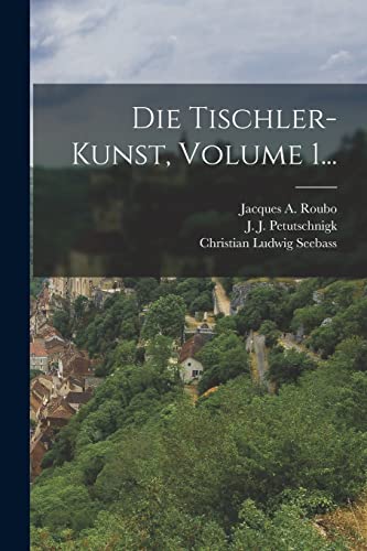 Beispielbild fr Die Tischler-kunst, Volume 1. zum Verkauf von PBShop.store US