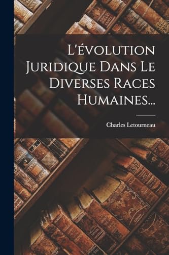 Stock image for L'?volution Juridique Dans Le Diverses Races Humaines. for sale by PBShop.store US