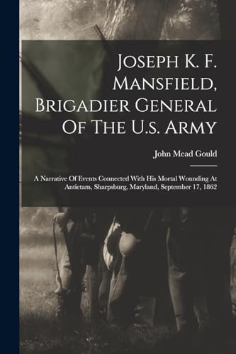 Stock image for Joseph K. F. Mansfield, Brigadier General Of The U.s. Army for sale by PBShop.store US