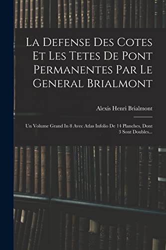 Imagen de archivo de La Defense Des Cotes Et Les Tetes De Pont Permanentes Par Le General Brialmont a la venta por PBShop.store US