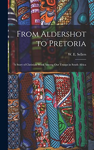 Imagen de archivo de From Aldershot to Pretoria: A Story of Christian Work among Our Troops in South Africa a la venta por THE SAINT BOOKSTORE