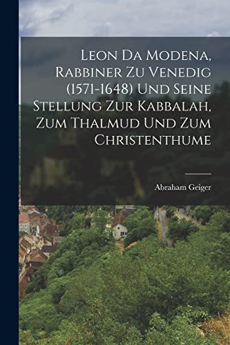 Stock image for Leon Da Modena, Rabbiner zu Venedig (1571-1648) und seine Stellung zur Kabbalah, zum Thalmud und zum Christenthume -Language: german for sale by GreatBookPrices