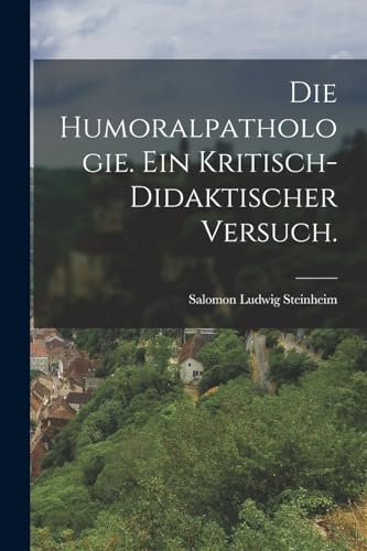 Stock image for Die Humoralpathologie. Ein kritisch-didaktischer Versuch. for sale by PBShop.store US