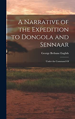 Stock image for A Narrative of the Expedition to Dongola and Sennaar: Under the Command Of for sale by THE SAINT BOOKSTORE