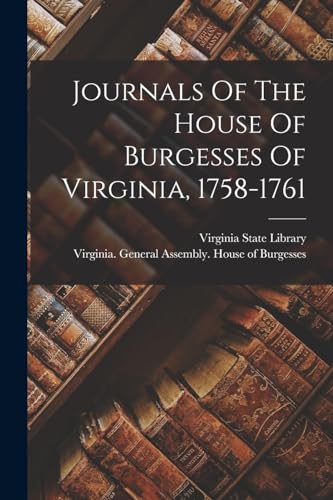 Stock image for Journals Of The House Of Burgesses Of Virginia, 1758-1761 for sale by PBShop.store US