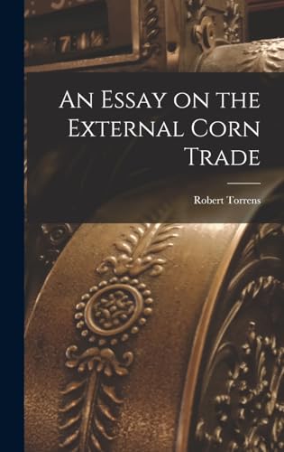 Stock image for An Essay on the External Corn Trade for sale by PBShop.store US