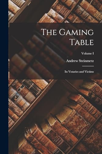 Stock image for The Gaming Table: Its Votaries and Victims; Volume I for sale by PBShop.store US