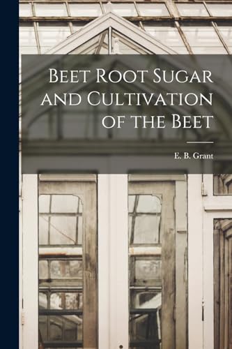Imagen de archivo de Beet Root Sugar and Cultivation of the Beet a la venta por PBShop.store US