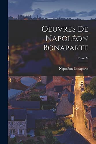 Beispielbild fr Oeuvres de Napol?on Bonaparte; Tome V zum Verkauf von PBShop.store US