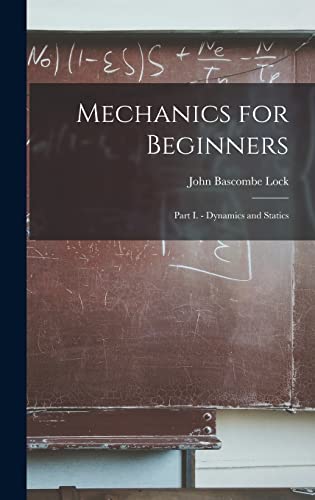 9781017513417: Mechanics for Beginners: Part I. - Dynamics and Statics