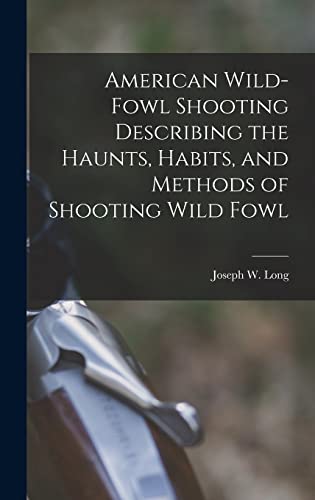 Stock image for American Wild-fowl Shooting Describing the Haunts, Habits, and Methods of Shooting Wild Fowl for sale by THE SAINT BOOKSTORE