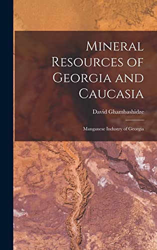 Stock image for Mineral Resources of Georgia and Caucasia: Manganese Industry of Georgia for sale by THE SAINT BOOKSTORE