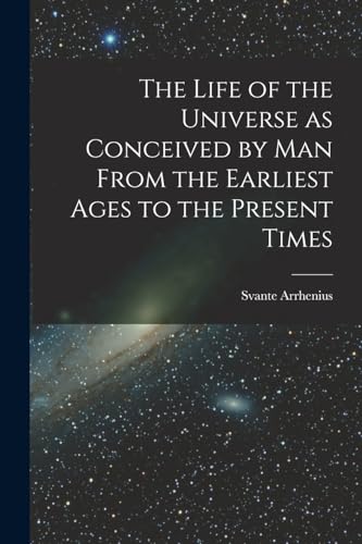 Stock image for The Life of the Universe as Conceived by Man From the Earliest Ages to the Present Times for sale by PBShop.store US