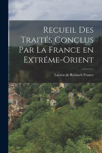 Imagen de archivo de Recueil des Trait?s Conclus par la France en Extr?me-Orient a la venta por PBShop.store US