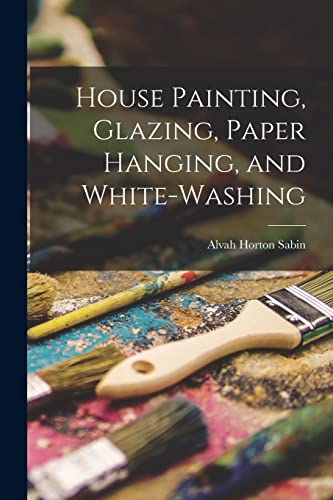 9781017516890: House Painting, Glazing, Paper Hanging, and White-Washing