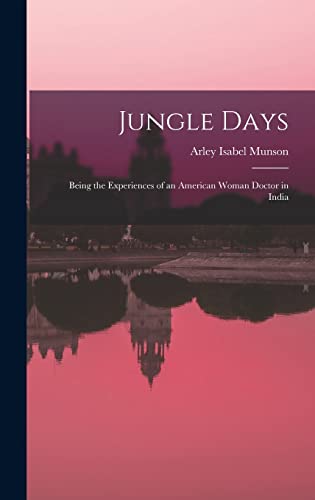 Stock image for Jungle Days: Being the Experiences of an American Woman Doctor in India for sale by THE SAINT BOOKSTORE