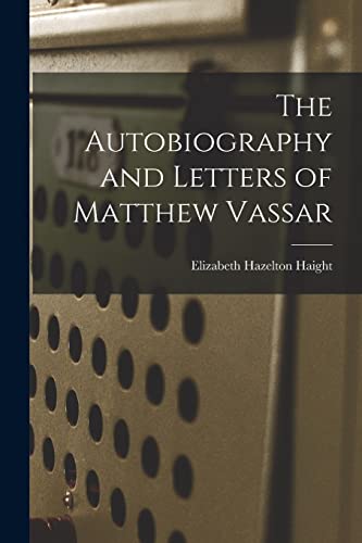 Stock image for The Autobiography and Letters of Matthew Vassar for sale by PBShop.store US