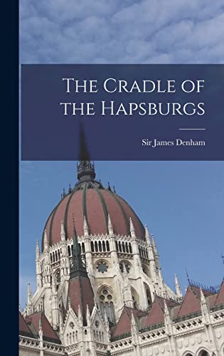 Stock image for The Cradle of the Hapsburgs for sale by THE SAINT BOOKSTORE