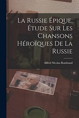 Stock image for La Russie ?pique, ?tude sur les Chansons H?ro?ques de la Russie for sale by PBShop.store US