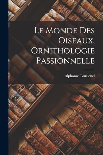 Stock image for Le Monde des Oiseaux, Ornithologie Passionnelle for sale by PBShop.store US