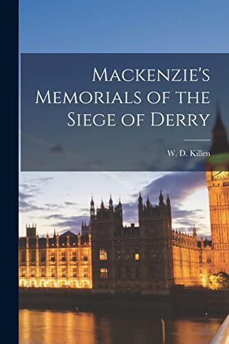 Imagen de archivo de Mackenzie's Memorials of the Siege of Derry a la venta por PBShop.store US
