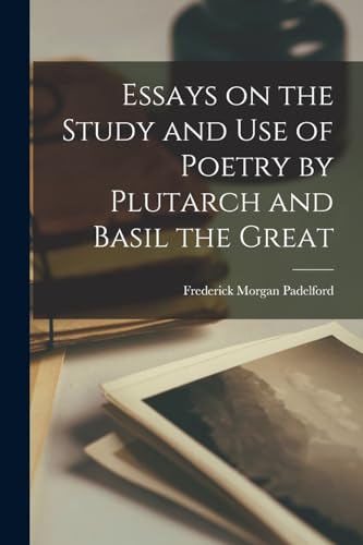 Imagen de archivo de Essays on the Study and Use of Poetry by Plutarch and Basil the Great a la venta por PBShop.store US
