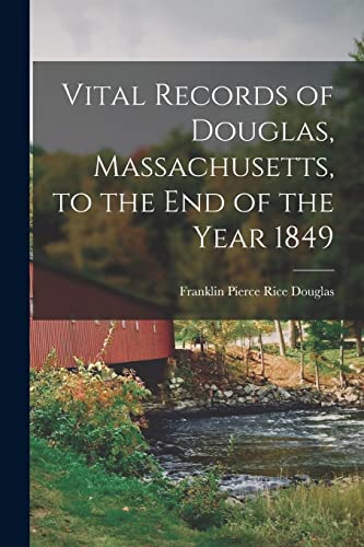 Beispielbild fr Vital Records of Douglas, Massachusetts, to the End of the Year 1849 zum Verkauf von PBShop.store US