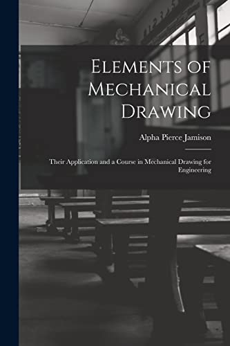 9781017530247: Elements of Mechanical Drawing: Their Application and a Course in Mechanical Drawing for Engineering