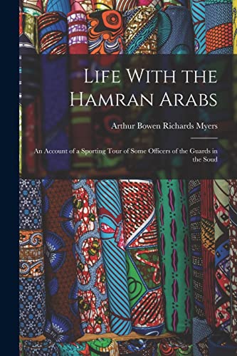 Stock image for Life With the Hamran Arabs: An Account of a Sporting Tour of Some Officers of the Guards in the Soud for sale by THE SAINT BOOKSTORE