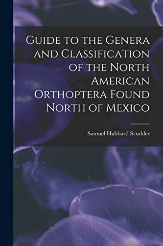 Stock image for Guide to the Genera and Classification of the North American Orthoptera Found North of Mexico for sale by PBShop.store US