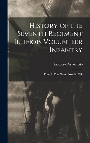 Imagen de archivo de History of the Seventh Regiment Illinois Volunteer Infantry: From its First Muster Into the U.S. a la venta por THE SAINT BOOKSTORE