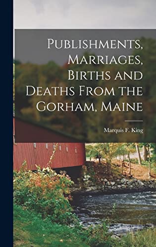 Stock image for Publishments, Marriages, Births and Deaths From the Gorham, Maine for sale by THE SAINT BOOKSTORE