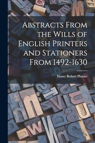 Stock image for Abstracts From the Wills of English Printers and Stationers From 1492-1630 for sale by PBShop.store US