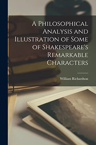 Stock image for A Philosophical Analysis and Illustration of Some of Shakespeare's Remarkable Characters for sale by PBShop.store US