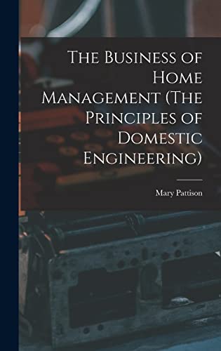 Imagen de archivo de The Business of Home Management (The Principles of Domestic Engineering) a la venta por THE SAINT BOOKSTORE