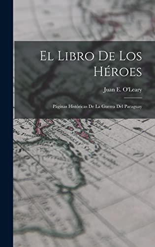 Beispielbild fr El Libro de los Heroes; Paginas Historicas de la Guerra del Paraguay zum Verkauf von THE SAINT BOOKSTORE