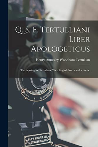 Stock image for Q. S. F. Tertulliani Liber Apologeticus: The Apology of Tertullian, With English Notes and a Prefac for sale by THE SAINT BOOKSTORE