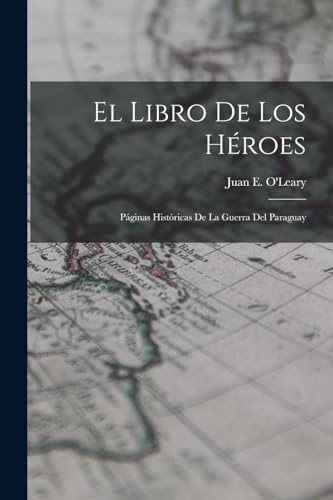 Beispielbild fr El Libro de los H?roes; P?ginas Hist?ricas de la Guerra del Paraguay zum Verkauf von PBShop.store US