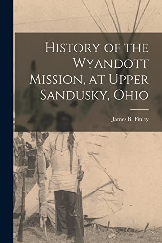 Imagen de archivo de History of the Wyandott Mission, at Upper Sandusky, Ohio a la venta por PBShop.store US