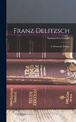 Stock image for Franz Delitzsch: A Memorial Tribute for sale by THE SAINT BOOKSTORE