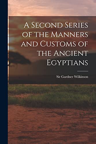 Stock image for A Second Series of the Manners and Customs of the Ancient Egyptians for sale by PBShop.store US