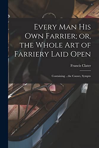 Beispielbild fr Every man his own Farrier; or, the Whole art of Farriery Laid Open zum Verkauf von PBShop.store US