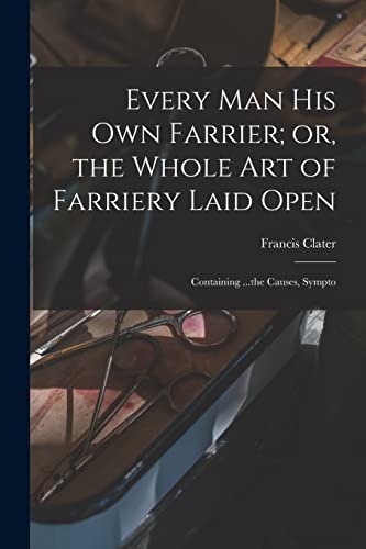 Imagen de archivo de Every man his own Farrier; or, the Whole art of Farriery Laid Open a la venta por PBShop.store US