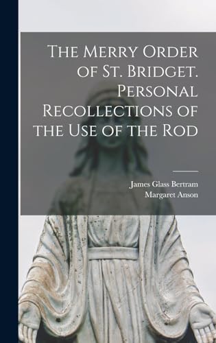 Imagen de archivo de The Merry Order of St. Bridget. Personal Recollections of the Use of the Rod a la venta por ALLBOOKS1