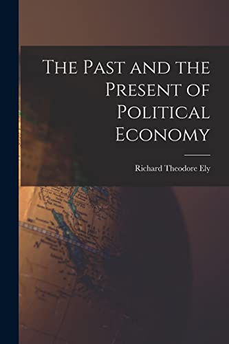 Imagen de archivo de The Past and the Present of Political Economy a la venta por GreatBookPrices