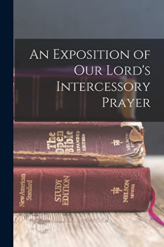 Stock image for An Exposition of our Lord's Intercessory Prayer for sale by GF Books, Inc.