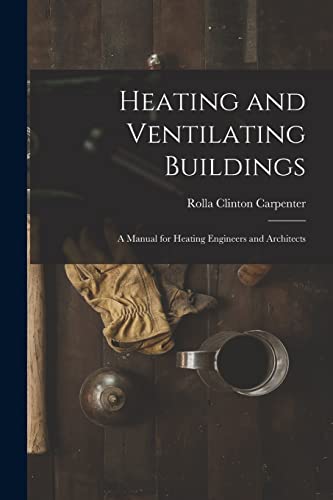 Stock image for Heating and Ventilating Buildings; a Manual for Heating Engineers and Architects for sale by GreatBookPrices