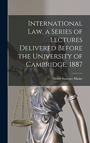 Stock image for International Law, a Series of Lectures Delivered Before the University of Cambridge, 1887 for sale by THE SAINT BOOKSTORE