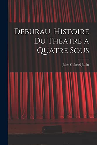 Imagen de archivo de Deburau, Histoire du Theatre a Quatre Sous a la venta por PBShop.store US